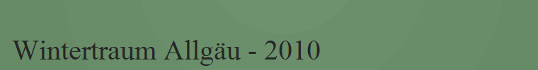 Wintertraum Allg�u - 2010